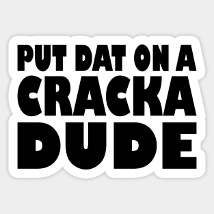 Put That On A Cracka Dude Funny Stale Cracker Sticker